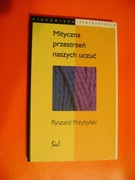 Ryszard Przybylski, Mityczna przestrzeń naszych uczuć