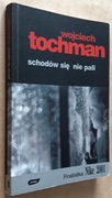 Wojciech Tochman – Schodów się nie pali 