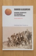 Naród ujgurski. Reformy i rewolucje na pograniczu ros-chiń - David Brophy
