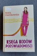 KSIĘGA KODÓW PODŚWIADOMOŚCI Beata Pawlikowska t.2