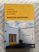 Osobisty przewodnik po Pradze Mariusz Szczygieł