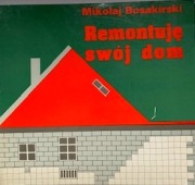 M.Bosakirski Remontuję swój dom