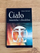 Ciało śmiertelne i chwalebne. Olivier Clément.