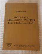 Złote lata bibliografii polskiej Ludwik Finkel i jego dzieło Adam Nowak. 