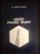 Sześć Prawd Wiary- ks. Edward Staniek 