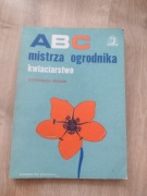 Abc Mistrza ogrodnika. Kwiaciarstwo.