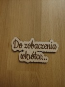 Napis Do zobaczenia wkrótce 9,2x5cm