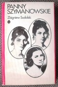 Zbigniew Sudolski Panny Szymanowskie i ich losy Opowieść biograficzna