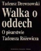 WALKA O ODDECH O PISARSTWIE T.RÓŻEWICZA 