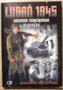 Arkadiusz Wilczyński Lubań 1945 ostatnie zwycięstwo III Rzeszy 2006
