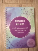 Projekt relaks czyli jak zapanować nad życiowym chaosem. Justyna Wiśniewska