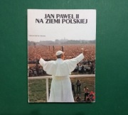Jan Paweł II na ziemi polskiej –I pielgrzymka 1979 r.  praca zbiorowa 