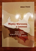 Między Warszawą a Lwowem Adam Polski Pomniki i miejsca pamięci