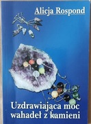 Uzdrawiająca moc wahadeł z kamieni. Alicja Rospond