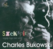 Charles Bukowski SZEKSPIR NIGDY TEGO NIE ROBIŁ
