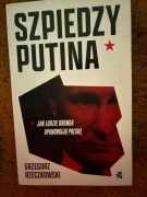 Szpiedzy Putina. Jak ludzie Kremla opanowują Polskę - G. Rzeczkowski /WAB/