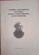 LUDWIKA JAKUBOWICZ - PATRONKA SZKOŁY PODSTAWOWEJ W OSTROWITEM
