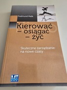 Kierować - osiągać - żyć. Skuteczne zarządzanie na nowe czasy