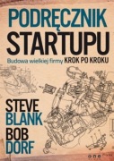 Podręcznik startupu Budowa wielkiej firmy krok po kroku, Bob Dorf ,S. Blank