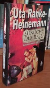 Eunuchy do raju. Kościół katolicki a seksualizm Uta Ranke-Heinemann