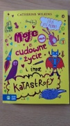 Catherine Wilkins - Moje cudowne życie i inne katastrofy