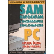 Sam naprawiam i rozbudowuję swój komputer PC - Śliwa Leszek Pawelec Jacek