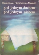 Pod jednym dachem, pod jednym niebem - Stanisława Fleszarowa-Muscat