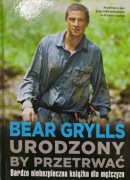 Bear Grylls urodzony by przetrwać 