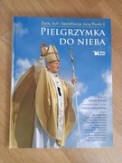 Pielgrzymka do nieba Życie Kult i Beatyfikacja Jana Pawła II