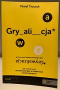 PAWEŁ TKACZYK - GRYWALIZACJA - JAK ZASTOSOWAĆ MECHANIZMY GIER W DZIAŁANIACH