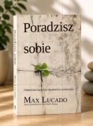 Poradzisz sobie Max Lucado Pomocna Dłoń w Trudnych Chwilach + GRATIS