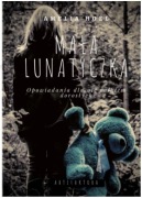 Mała Lunatyczka - opowiadania dla nie całkiem dorosłych; Amelia Hoel