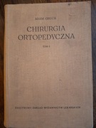 Chirurgia ortopedyczne tom 1 - Adam Gruca