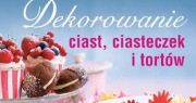 DEKOROWANIE CIAST, CIASTECZEK I TORTÓW 