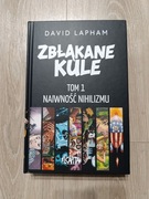 Zbłąkane kule - Tom 1 - Naiwność nihilizmu
