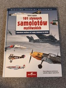 101 SŁYNNYCH SAMOLOTÓW MYŚLIWSKICH. LEGENDARNE MYŚLIWCE OD I WOJNY ŚWIATOWE