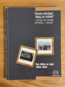 "Unser einziger Weg ist Arbeit" Das Getto in Łódź 1940-1944 – Getto łódzkie