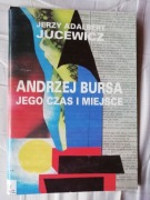 Andrzej Bursa jego czas i miejsce - Jerzy Adalbert Jucewicz
