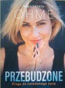 Przebudzone - droga do świadomego życia Małgorzata Ohme