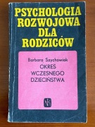 Psych. rozwojowa dla rodziców, okres wczesnego dzieciństwa - B. Szychowiak