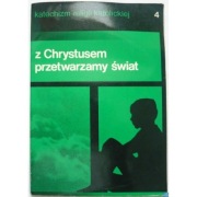 Z Chrystusem Przetwarzamy Świat Katechizm Religii Katolickiej 1