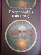 WIESŁAW STANISŁAW CIESIELSKI - PRZEPOWIEDNIA CZASU MEGO