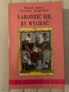 A Muriel James Dorothy Jongeward - Narodzić się by wygrać