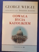 ODWAGA BYCIA KATOLIKIEM George Weigel