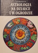 Louise Riotte - Astrologia na działce i w ogrodzie