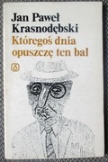 Jan Paweł Krasnodębski Któregoś dnia opuszczę ten bal Wiersze