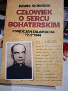 Człowiek o sercu bohaterskim. Ksiądz Jan Salamucha 1903-1944