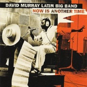 David MURRAY Latin Big Band  Now is another time 2002