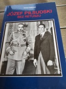 Józef Piłsudski Bez Retuszu  Tomasz Ciolkowski