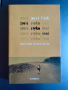 Jacek Filek Życie, etyka, inni. Scherza i eseje